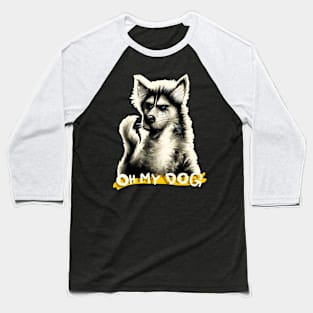 Oh My DOG - Funny Graphic Baseball T-Shirt